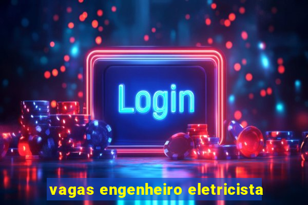 vagas engenheiro eletricista